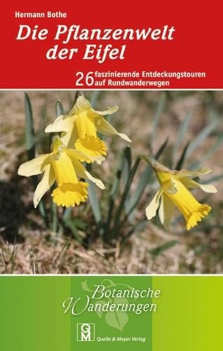 Die Pflanzenwelt der Eifel: 26 faszinierende Entdeckungstouren auf Rundwanderwegen (Botanische Wanderungen, Band 3)